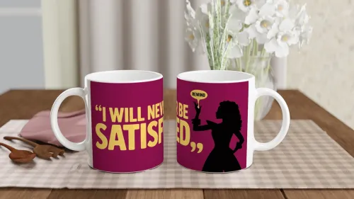 I Will Never Be Satisfied - Rewind Quote Mug