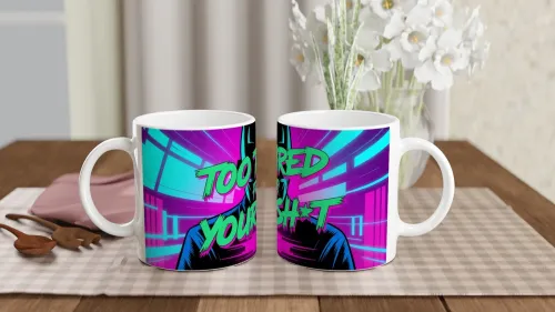 Too Tired For Your Sh*t - Neon Cyberpunk Mug