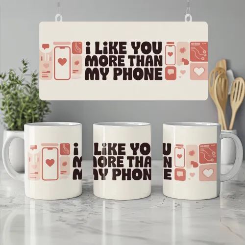 I Like You More Than My Phone Mug