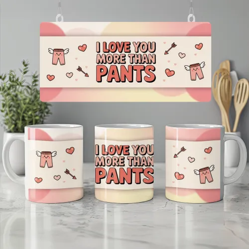 I Love You More Than Pants Mug
