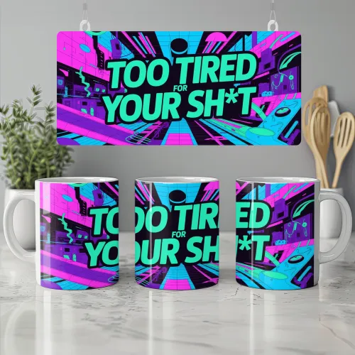 Too Tired For Your Shit Mug