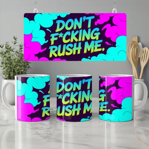 Don't Fucking Rush Me Mug