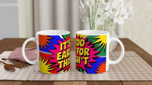 It's Too Early For This Sh*t Comic Pop Art Mug