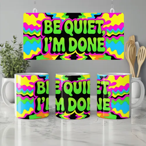 Be Quiet I'm Done Mug