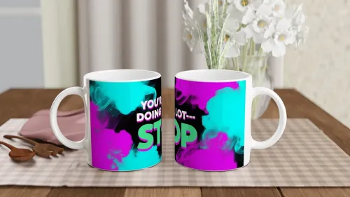 You're Doing A Lot Stop - Funny Sassy Quote Mug
