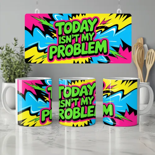 Today Isn't My Problem Mug