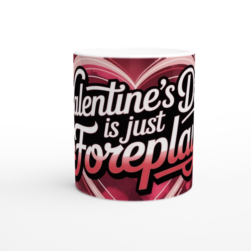 Valentine's Day Mug | 'Valentine's Day Is Just Foreplay' Quote | Cheeky Anniversary Gift | Funny Novelty Mug for Couples — view 11