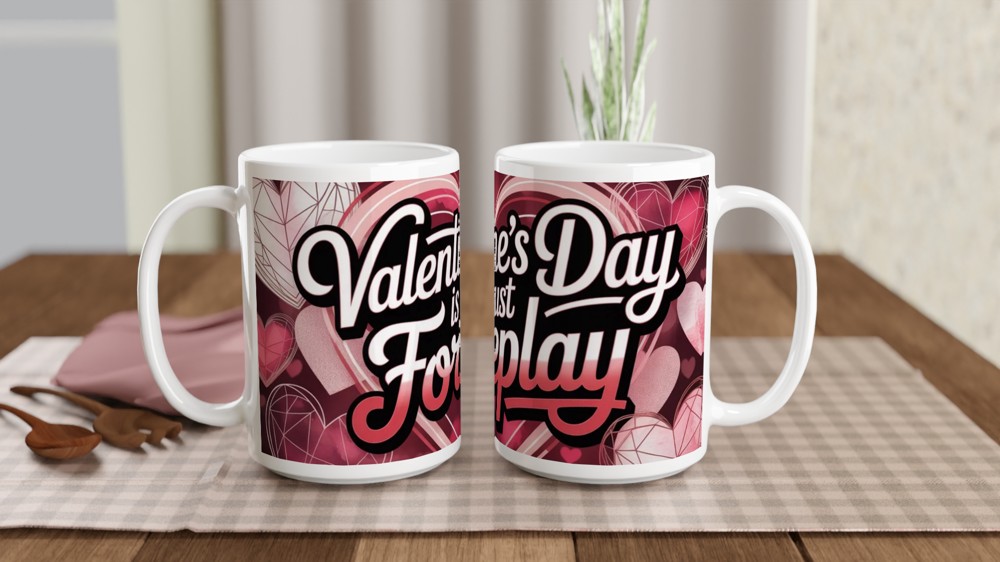Valentine's Day Mug | 'Valentine's Day Is Just Foreplay' Quote | Cheeky Anniversary Gift | Funny Novelty Mug for Couples — view 2