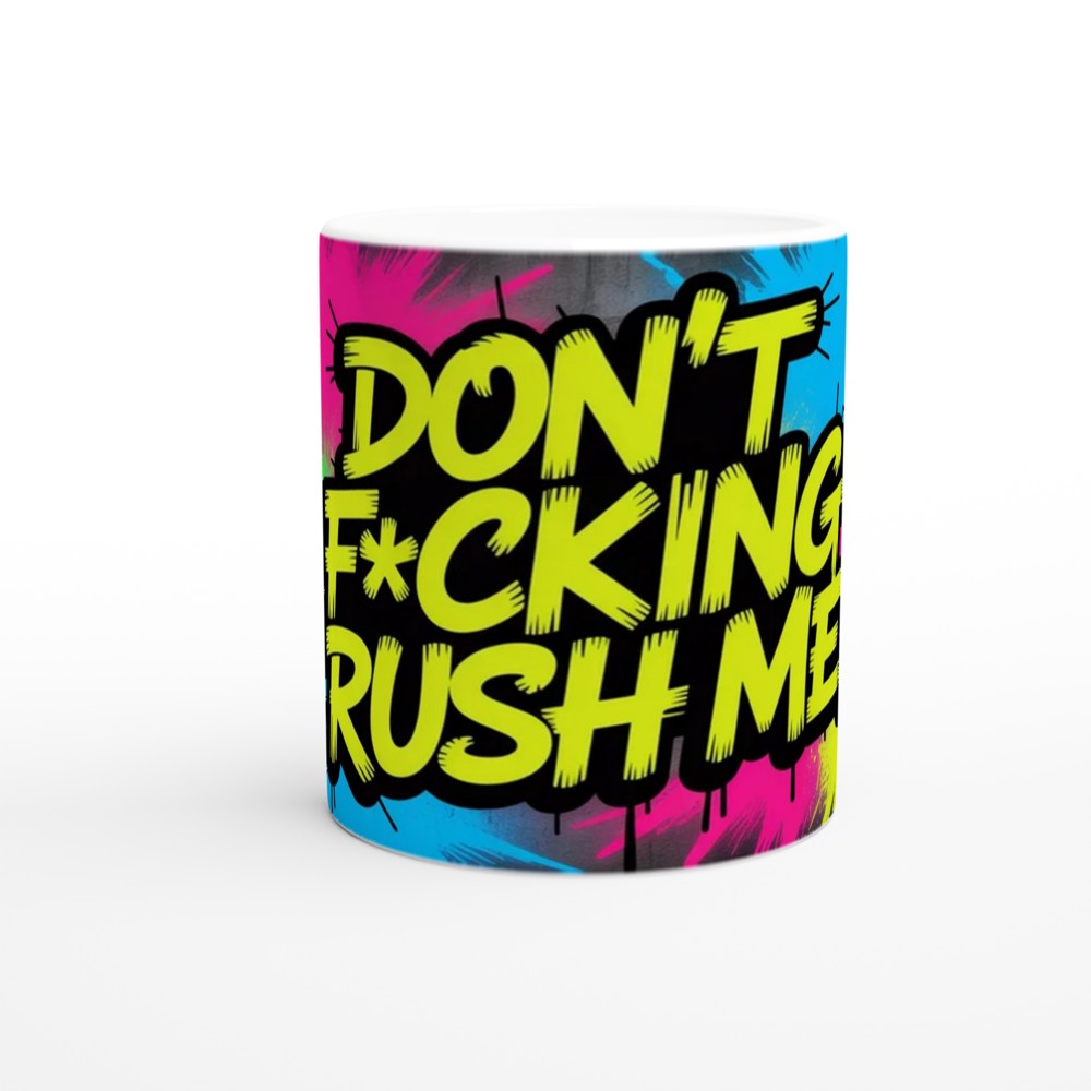 Don't Fucking Rush Me Mug | Funny Sweary Coffee Mug | Neon Graffiti Street Art Gift | Sarcastic Present for Best Friend — view 11