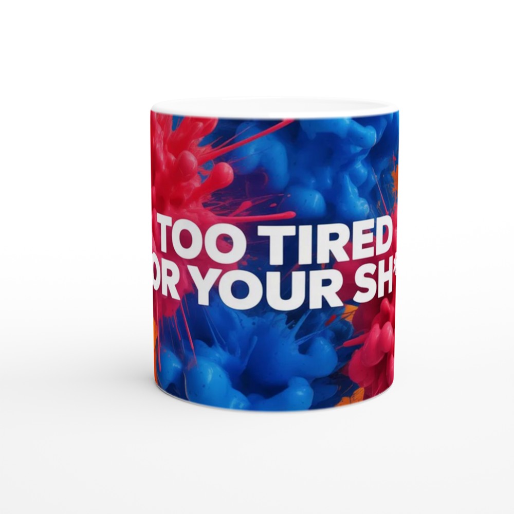 Sarcastic Quote Mug | Too Tired For Your Sh*t | Funny Rude Office Gift | Novelty Mug for Best Friend or Colleague — view 11