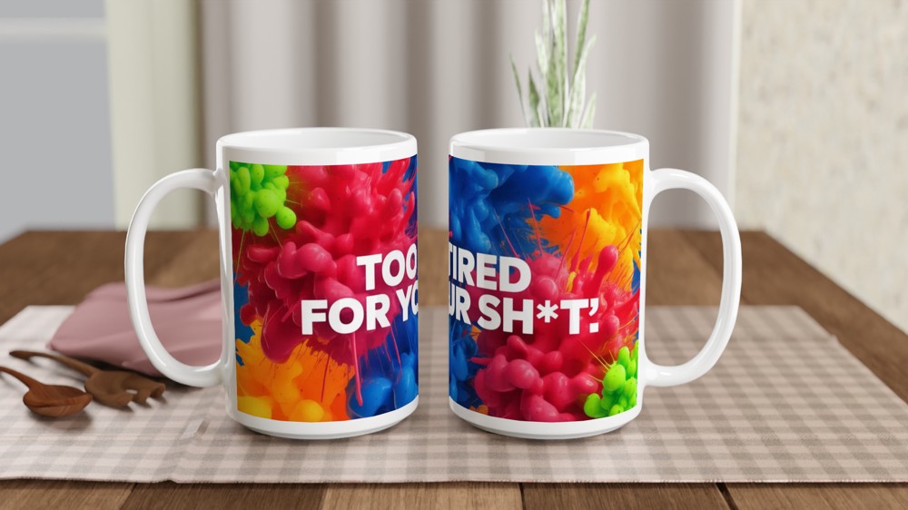 Sarcastic Quote Mug | Too Tired For Your Sh*t | Funny Rude Office Gift | Novelty Mug for Best Friend or Colleague — view 2