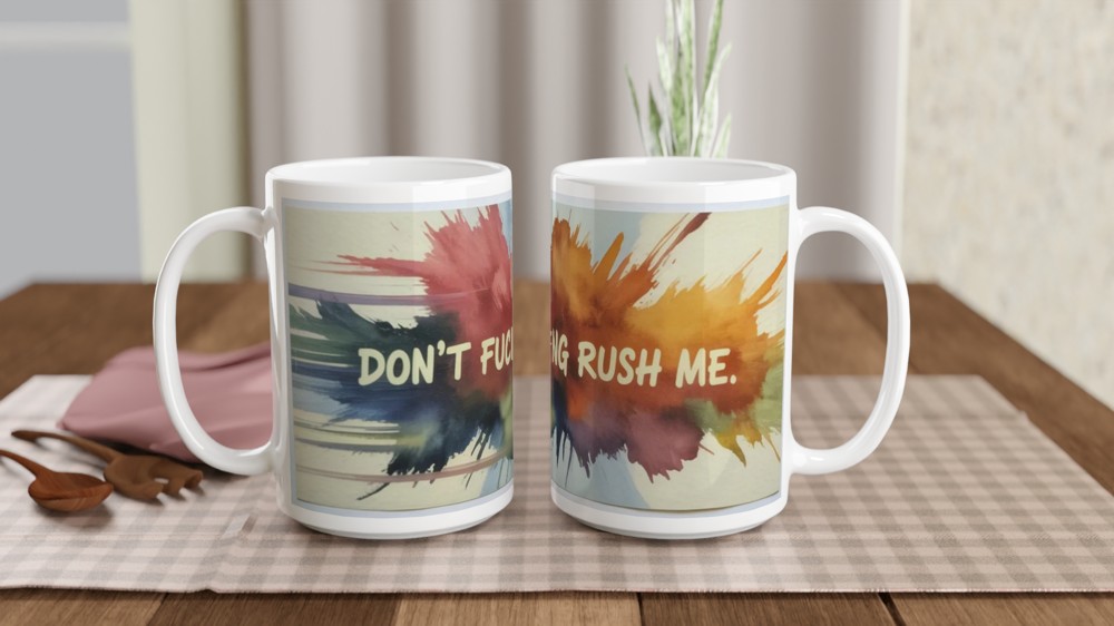 Don't Fucking Rush Me Mug | Funny Rude Gift | Swear Word Coffee Mug | Present for Best Friend — view 2