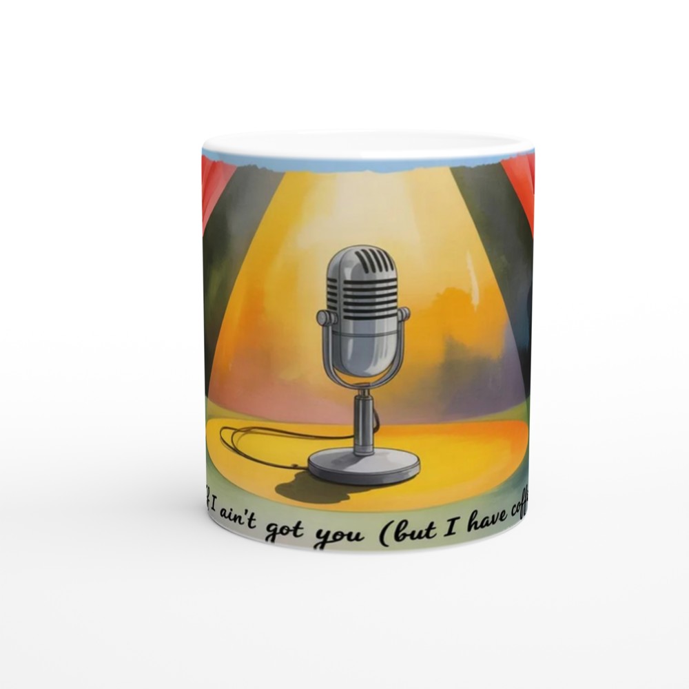 If I Ain't Got You But I Have Coffee Stage Microphone Mug — view 11