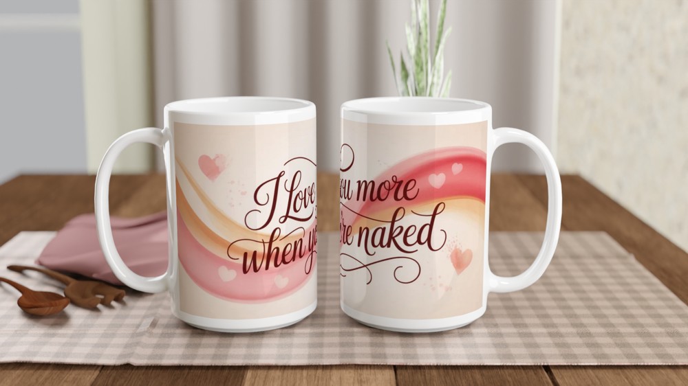 I Love You More When You're Naked - Funny Romantic Mug — view 2