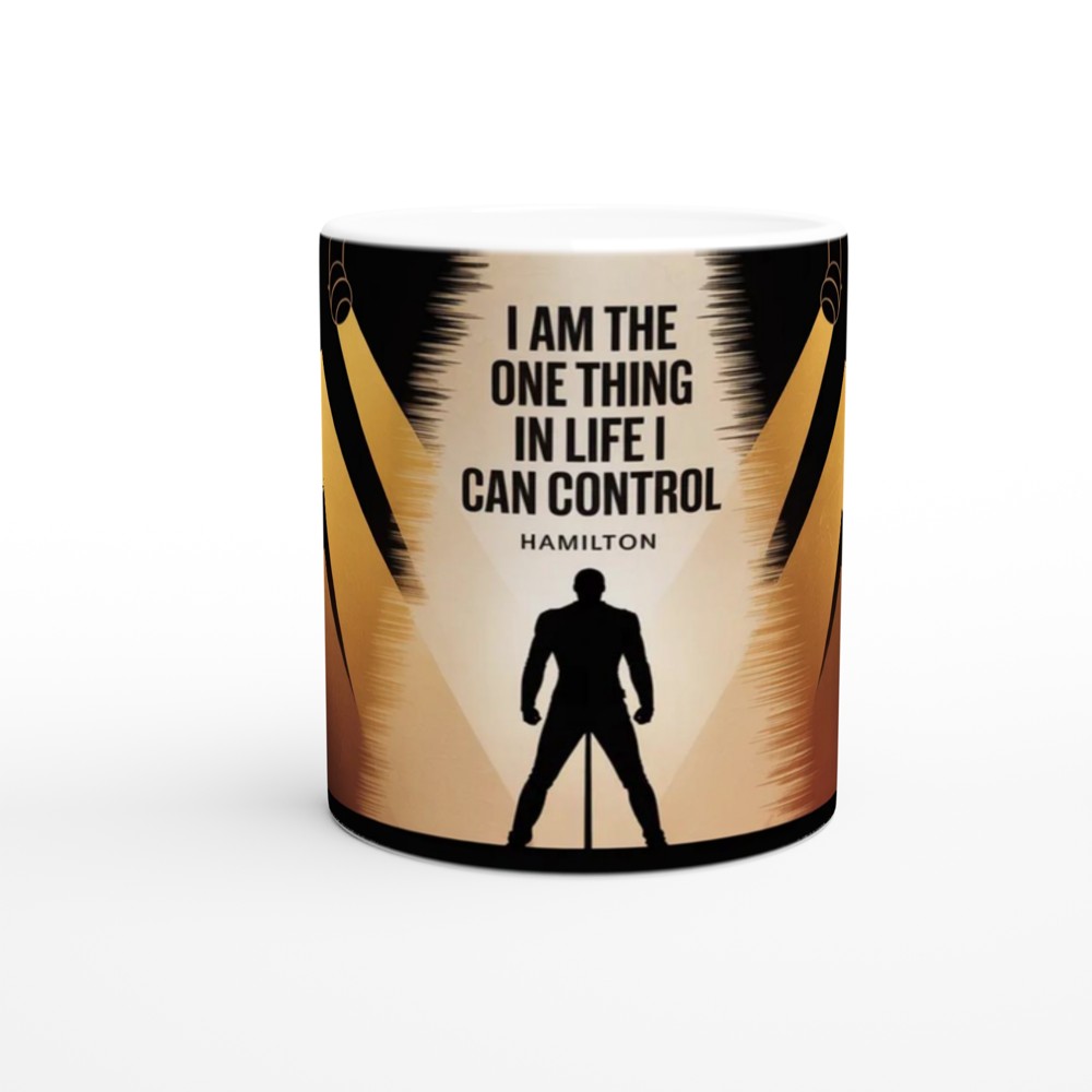 Hamilton Musical Quote - I Am The One Thing In Life I Can Control — view 11