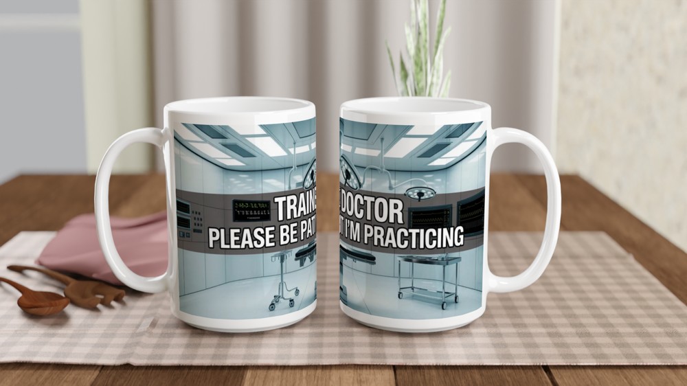 Trainee Doctor Please Be Patient I'm Practicing - Funny Medical Mug — view 2