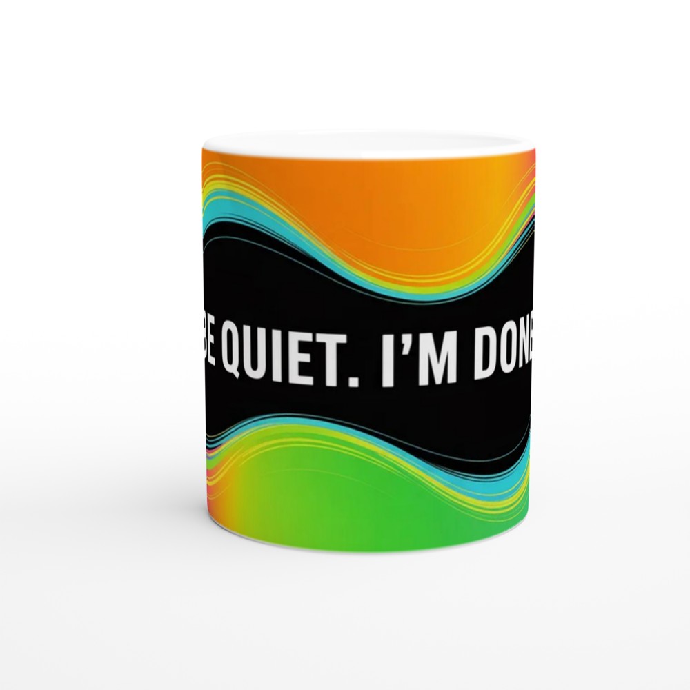 Sassy Quote Mug | Be Quiet I'm Done Gift | Funny Colleague Present | Office Humour Coffee Cup — view 11