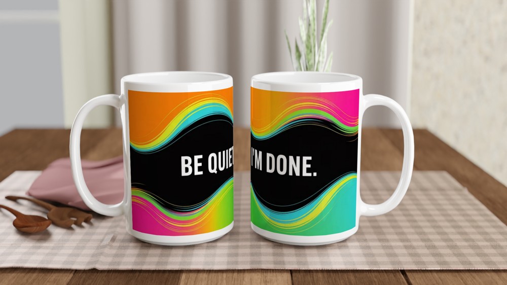 Sassy Quote Mug | Be Quiet I'm Done Gift | Funny Colleague Present | Office Humour Coffee Cup — view 2