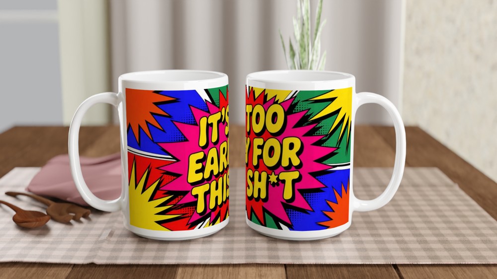 It's Too Early For This Sh*t Comic Pop Art Mug — view 2