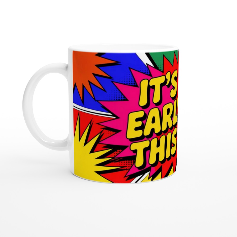 It's Too Early For This Sh*t Comic Pop Art Mug — view 10