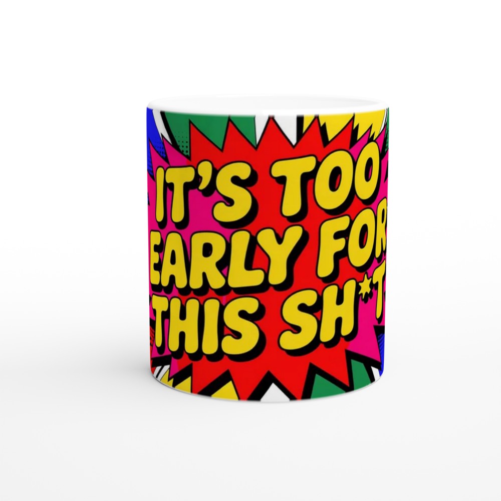 It's Too Early For This Sh*t Comic Pop Art Mug — view 11