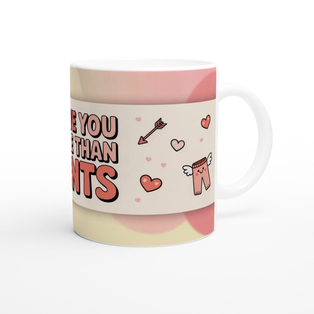 I Love You More Than Pants Mug | Funny Valentine Gift | Cheeky Anniversary Present for Boyfriend Husband Wife | Rude Love Mug — view 12
