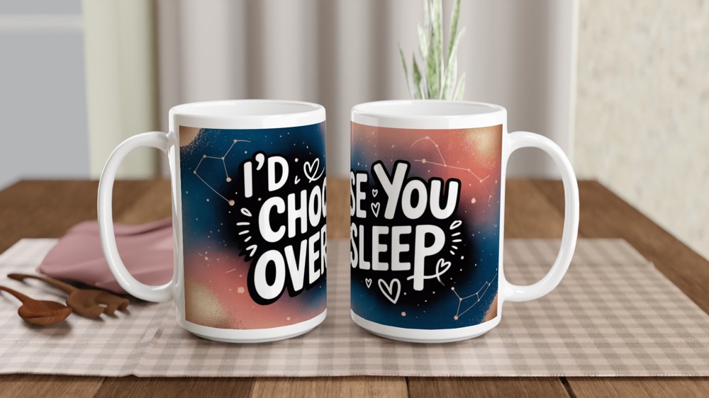 I'd Choose You Over Sleep - Romantic Quote Mug — view 2