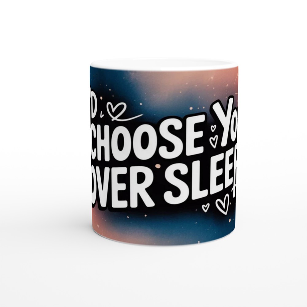I'd Choose You Over Sleep - Romantic Quote Mug — view 11