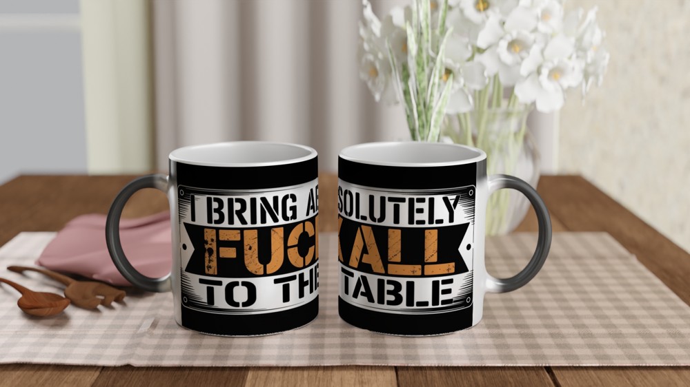 I Bring Absolutely F**k All To The Table - Funny Mug — view 3