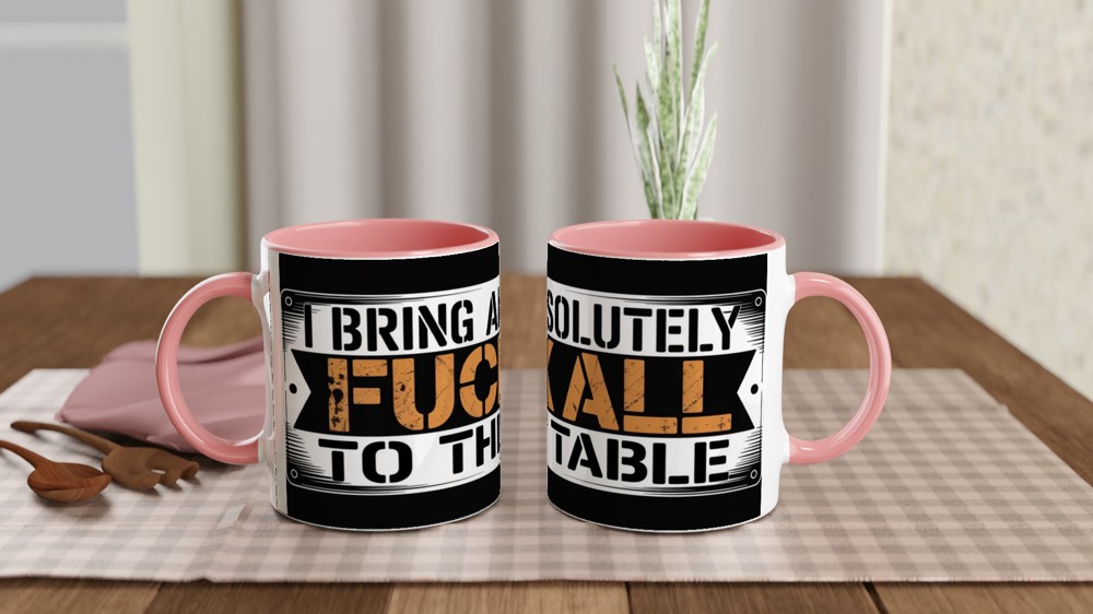I Bring Absolutely F**k All To The Table - Funny Mug — view 6
