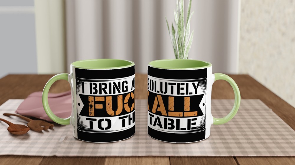 I Bring Absolutely F**k All To The Table - Funny Mug — view 5