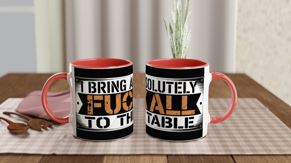 I Bring Absolutely F**k All To The Table - Funny Mug — view 7