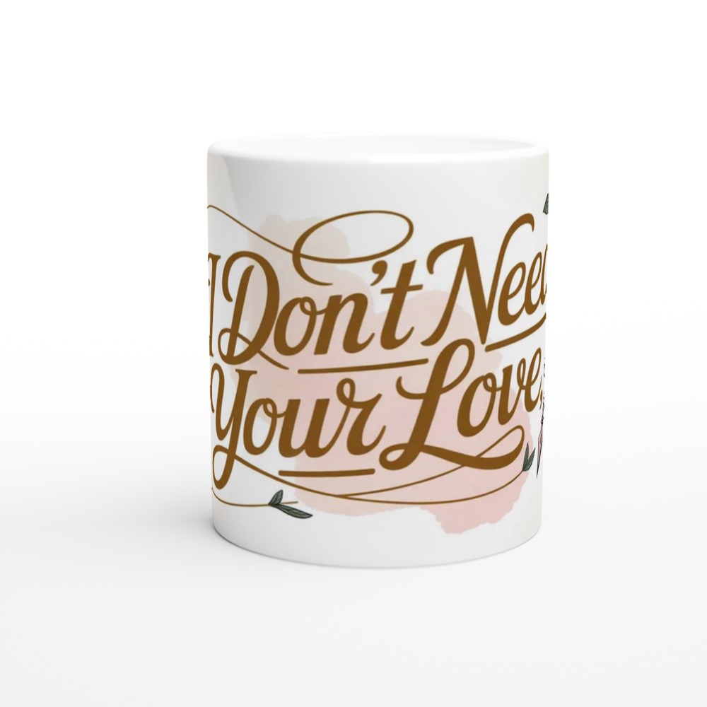 I Don't Need Your Love Floral Script Mug — view 11
