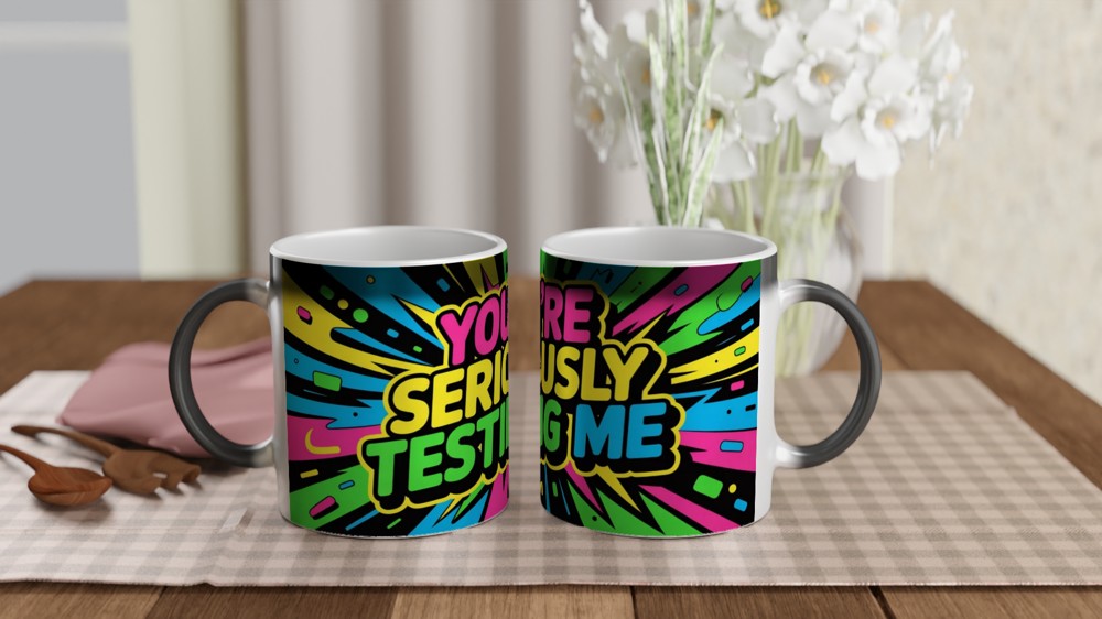 You're Seriously Testing Me - Funny Sarcastic Mug — view 3