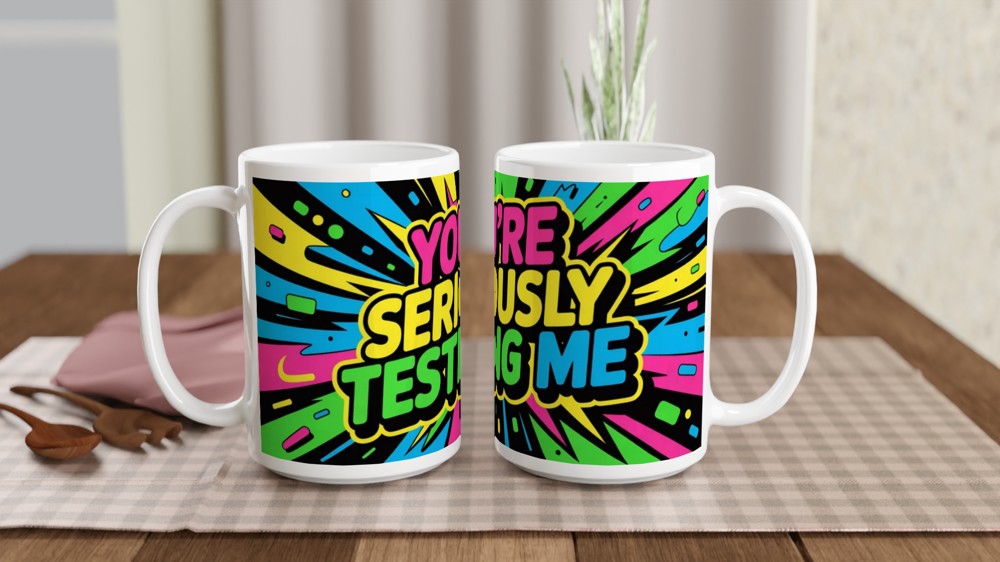 You're Seriously Testing Me - Funny Sarcastic Mug — view 2