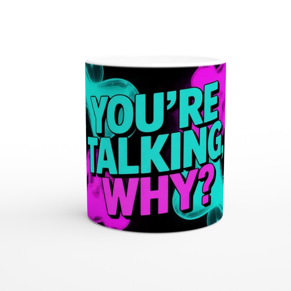 You're Talking, Why? Sarcastic Neon Smoke Mug — view 11