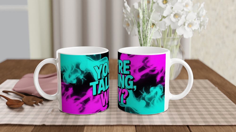You're Talking, Why? Sarcastic Neon Smoke Mug