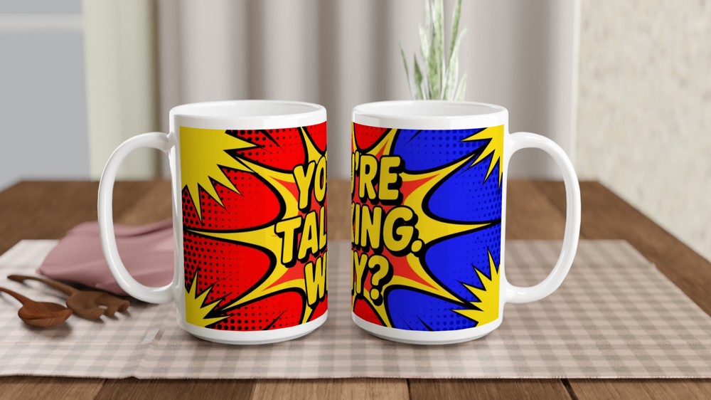 Funny Sarcastic Mug | You're Talking Why Pop Art Gift | Office Humour Coffee Cup | Birthday Present for Colleague or Best Friend — view 2
