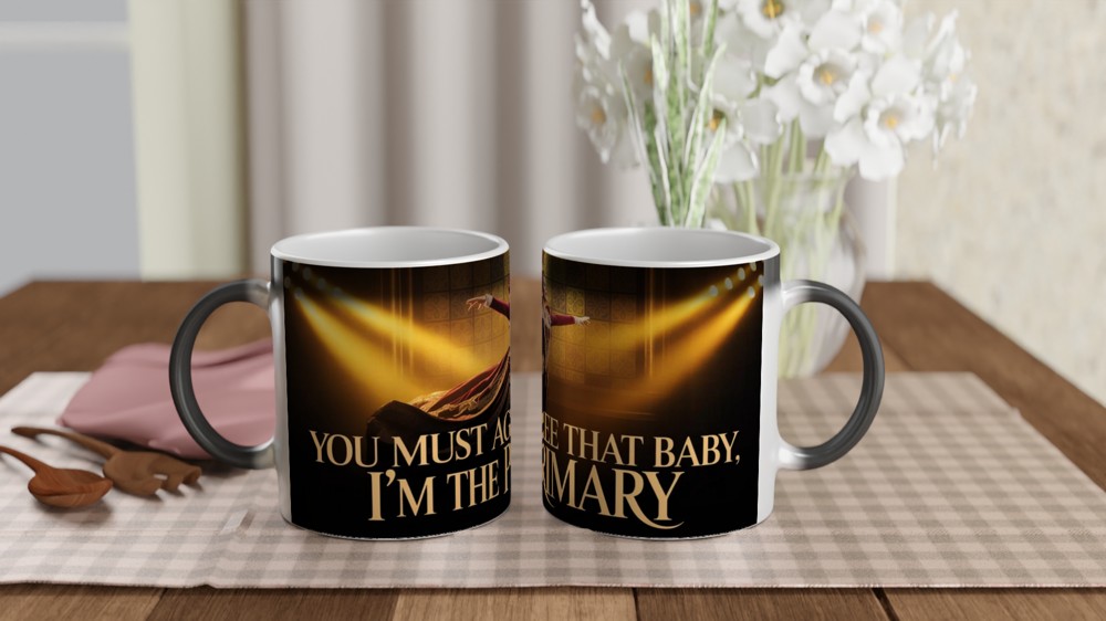You Must Agree That Baby I'm The Primary - Theatre Queen Mug — view 3