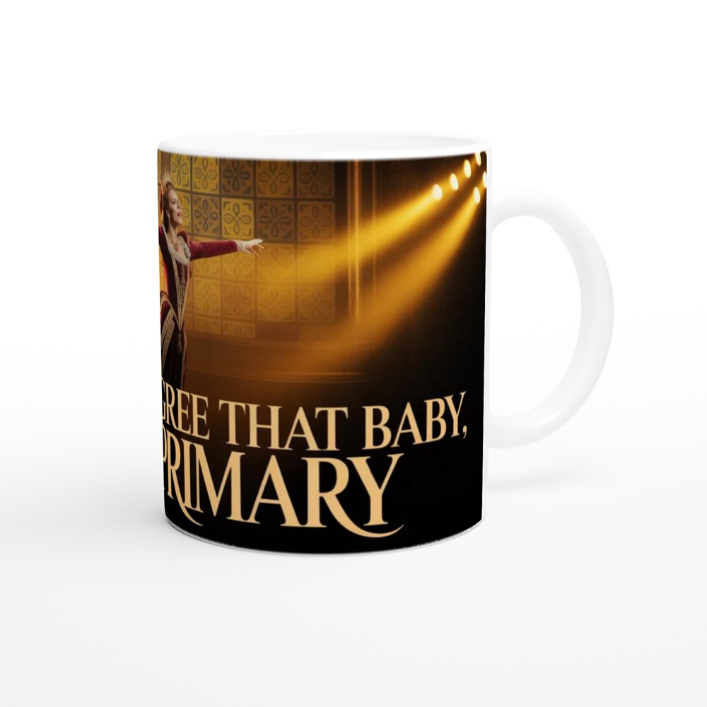 You Must Agree That Baby I'm The Primary - Theatre Queen Mug — view 12
