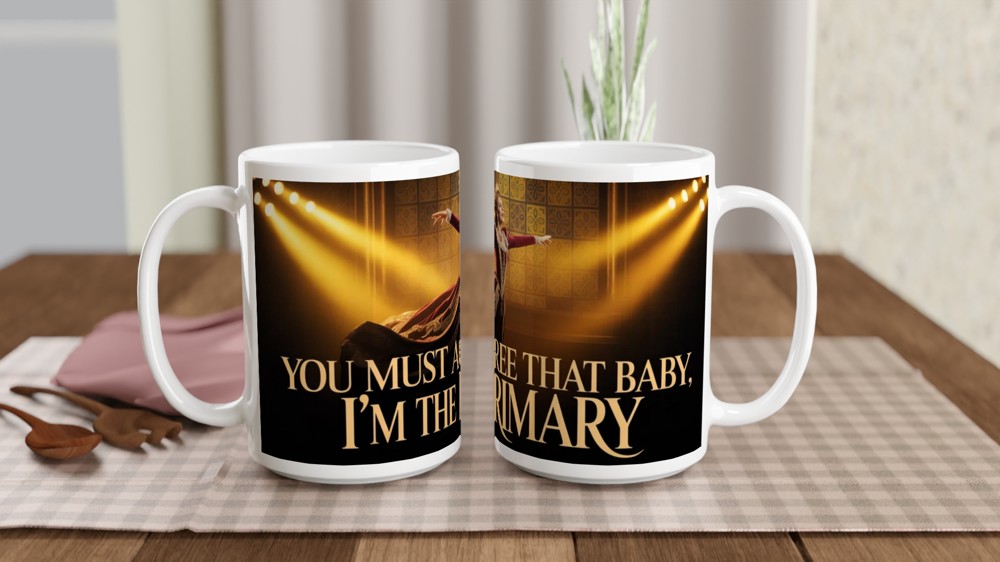 You Must Agree That Baby I'm The Primary - Theatre Queen Mug — view 2