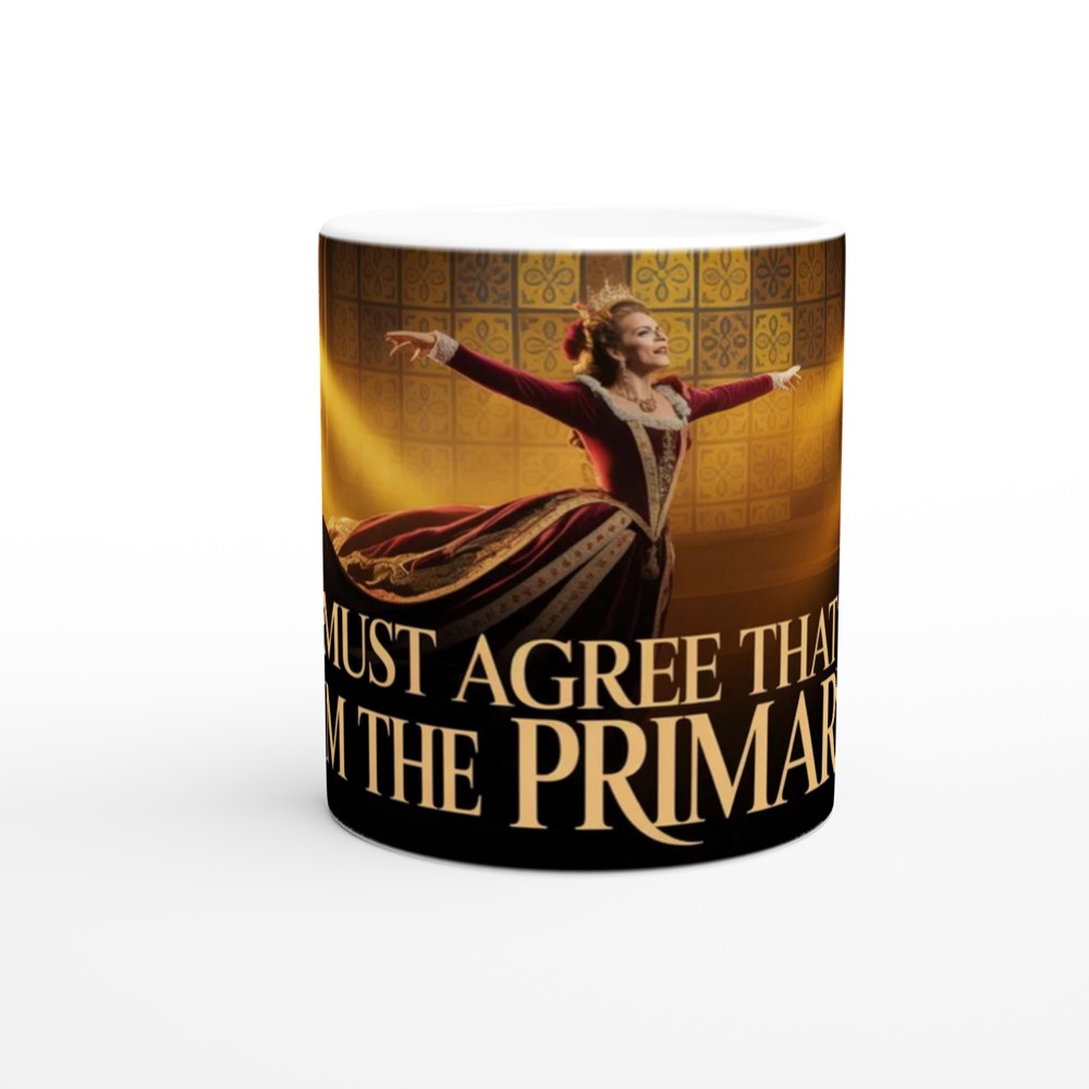 You Must Agree That Baby I'm The Primary - Theatre Queen Mug — view 11