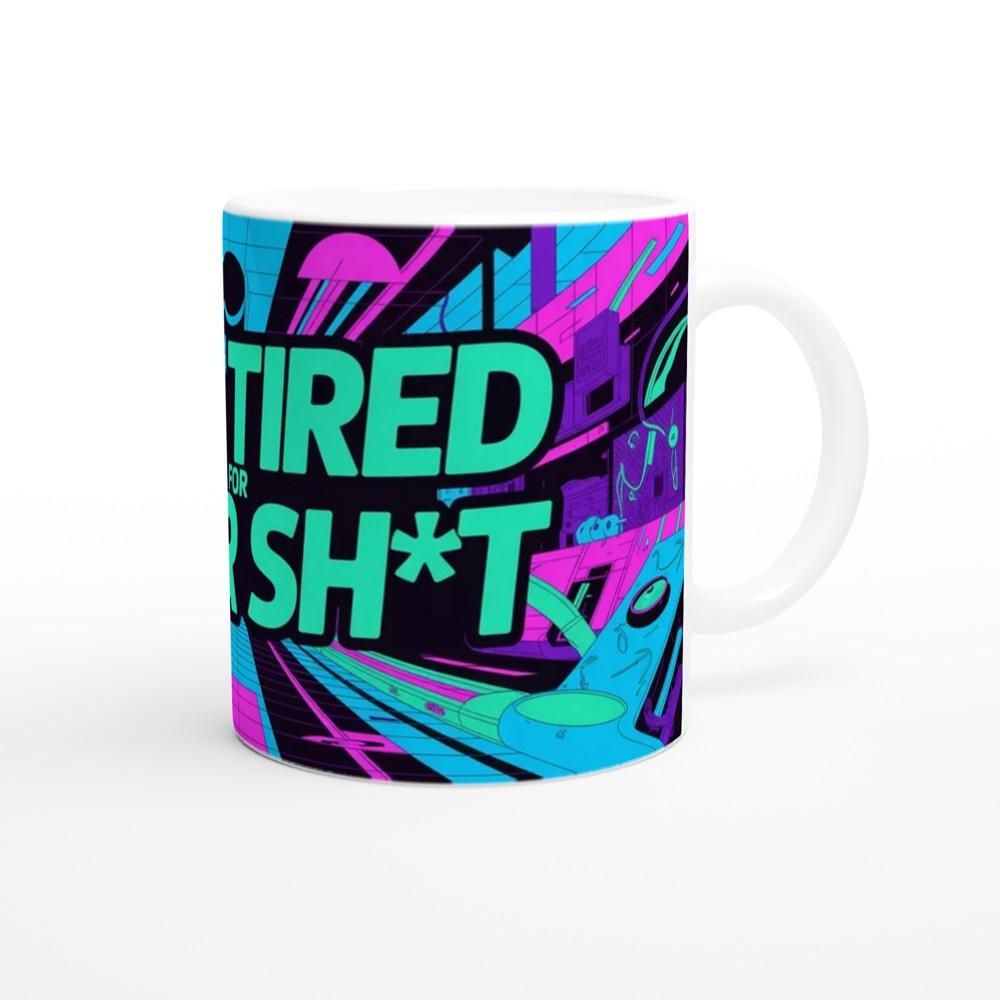 Too Tired For Your Shit Mug | Funny Rude Cyberpunk Neon Gift | Novelty Coffee Mug for Best Friend, Him or Her — view 12