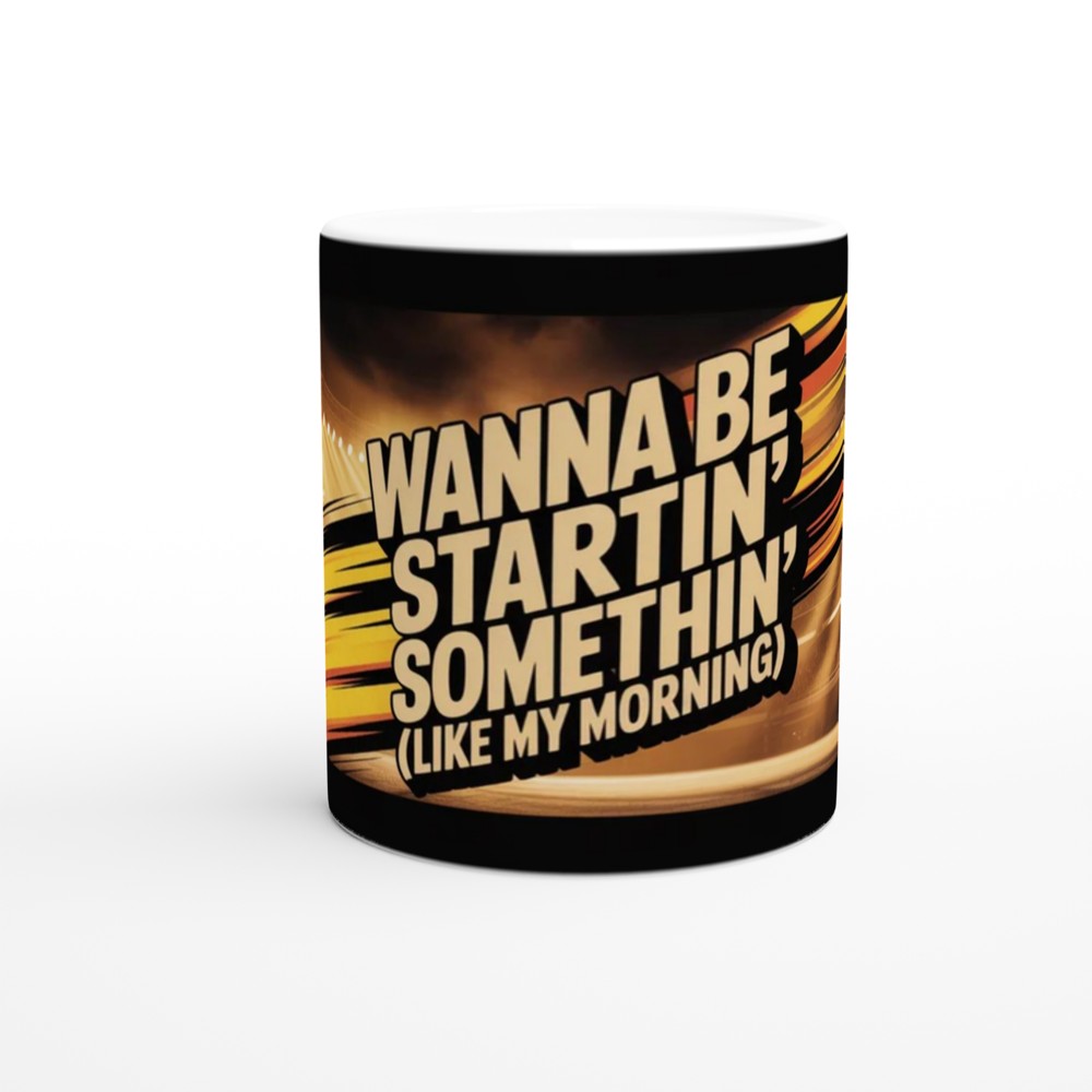 Wanna Be Startin' Somethin' Like My Morning Coffee Mug — view 11