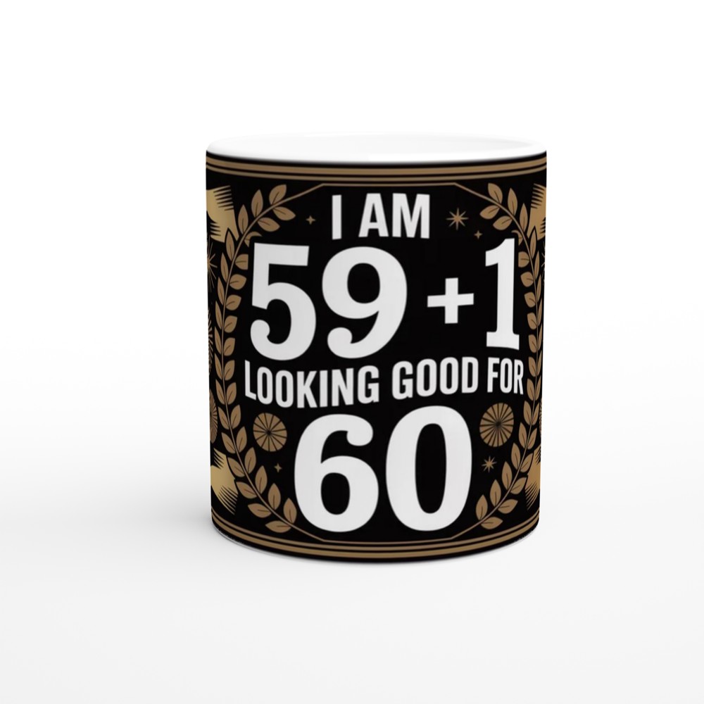 I Am 59+1 Looking Good For 60 - Funny 60th Birthday Mug — view 11