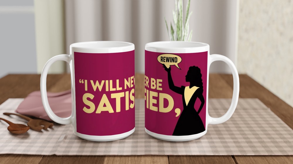 Hamilton Mug | 'I Will Never Be Satisfied' Quote | Musical Theatre Gift for Her | Angelica Schuyler Present — view 2