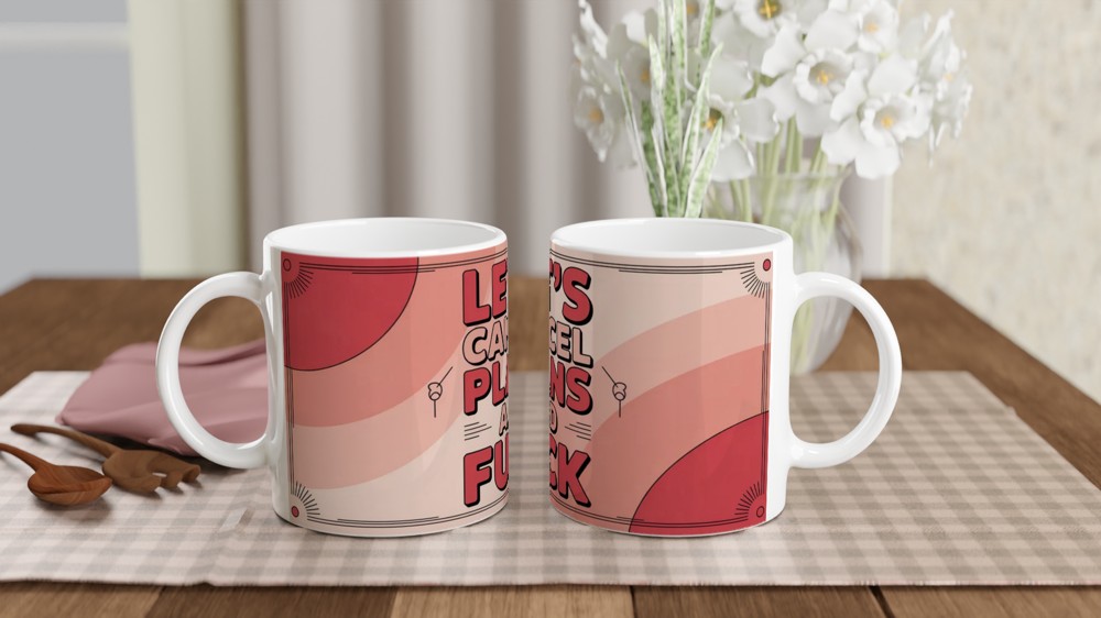 Let's Cancel Plans And Fuck - Funny Adult Mug
