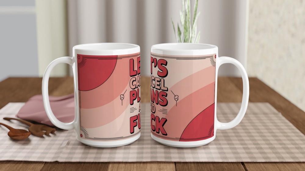 Let's Cancel Plans And Fuck - Funny Adult Mug — view 2
