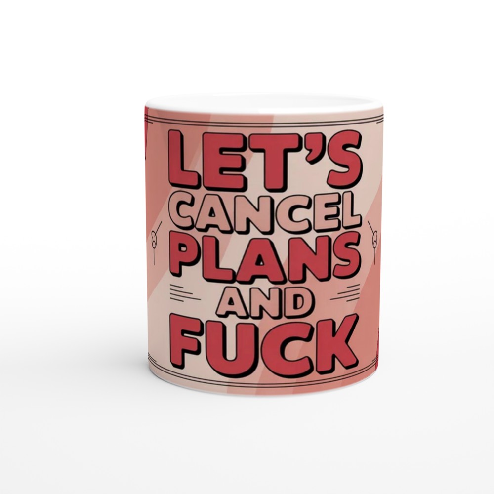 Let's Cancel Plans And Fuck - Funny Adult Mug — view 11