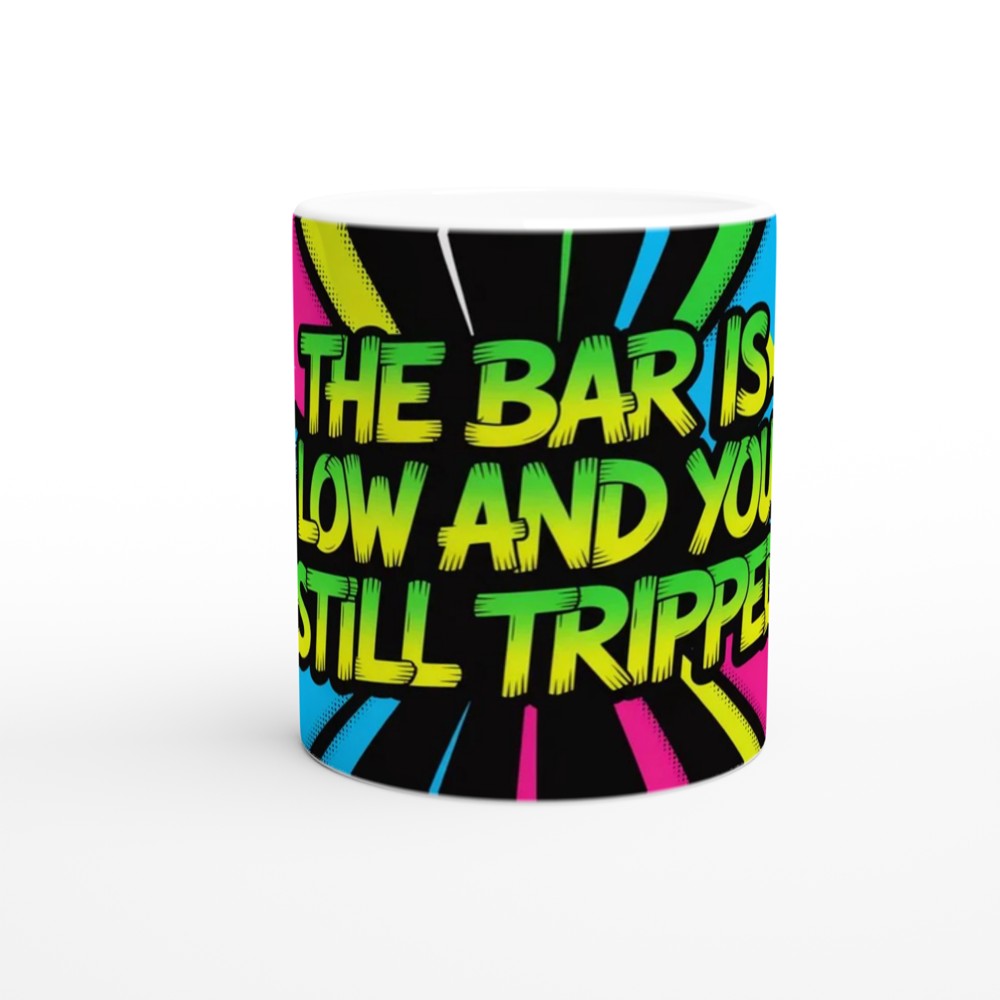 The Bar Is Low And You Still Tripped - Funny Sarcastic Mug — view 11